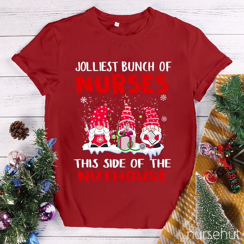 Jolliest Bunch Of Nurses This Side Of The Nuthouse Nurse T-Shirt