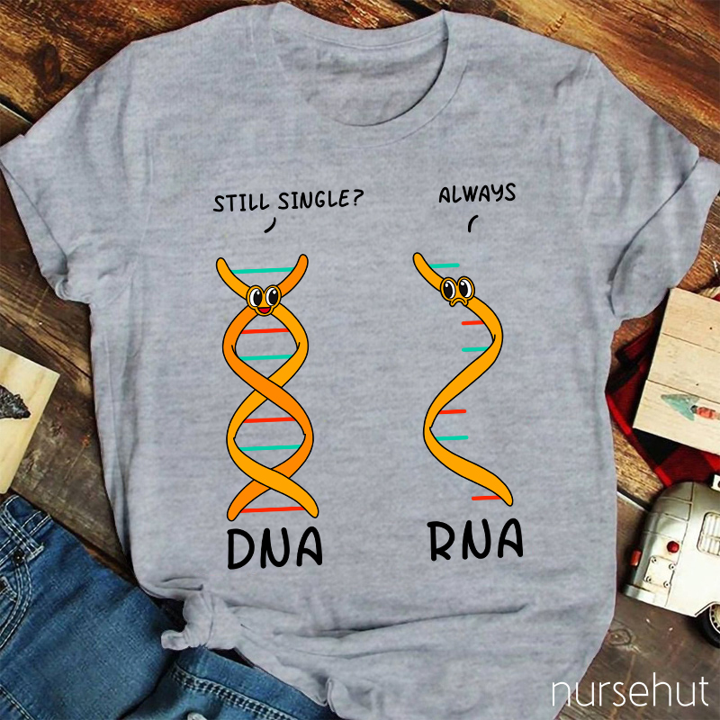 DNA Asking RNA Always Single Nurse T-Shirt