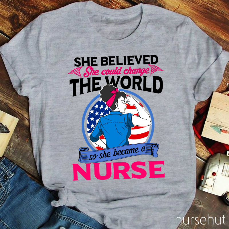 She Believed She Could Change The World Nurse T-Shirt