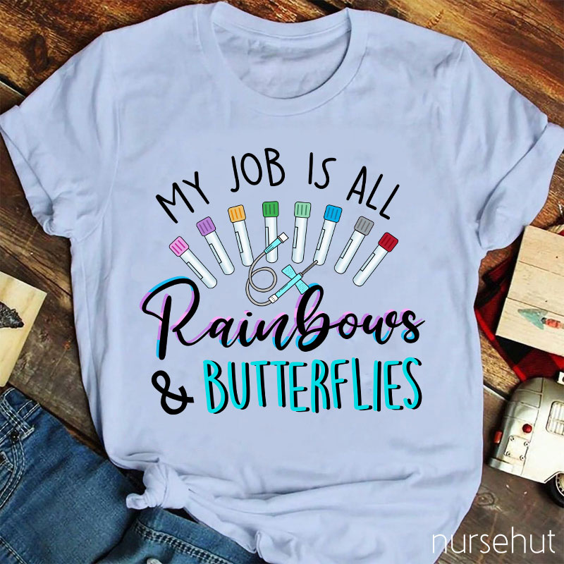 My Job Is All Rainbows And Butterflies Nurse T-Shirt