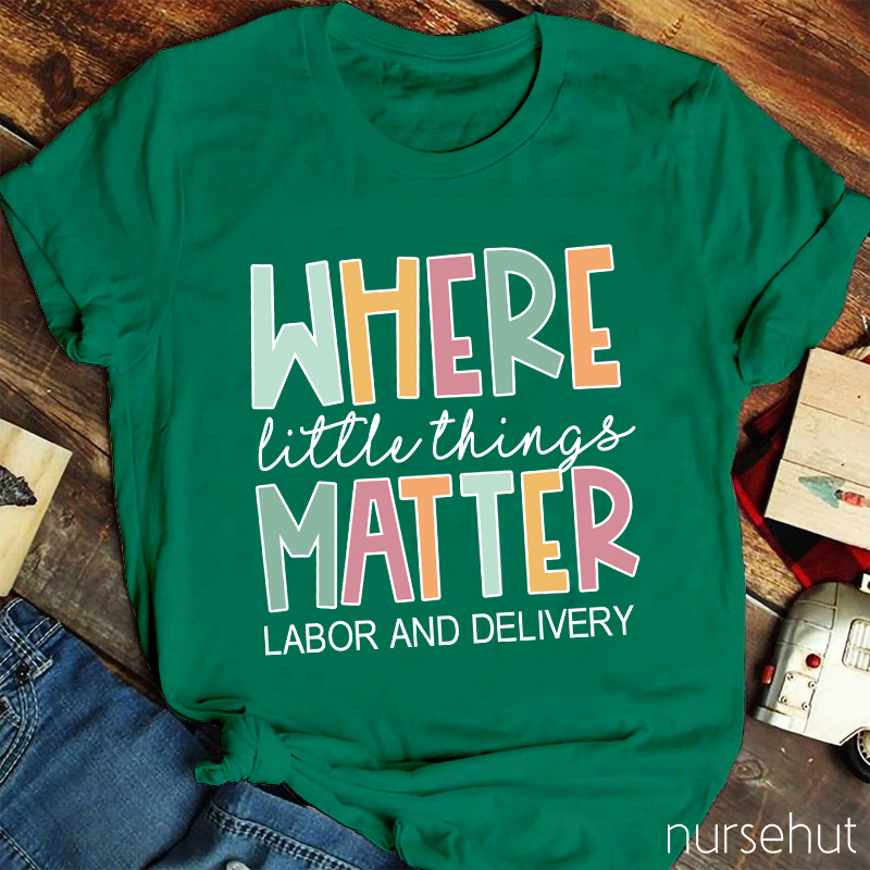 Where Little Things Matter Nurse T-Shirt