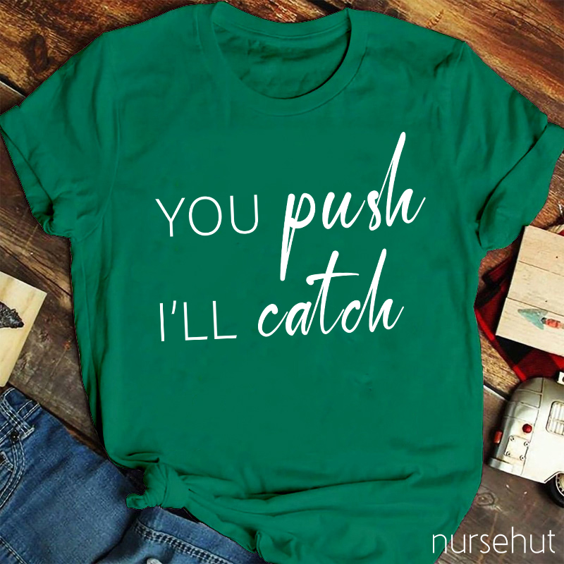 You Push I Will Catch Nurse T-Shirt