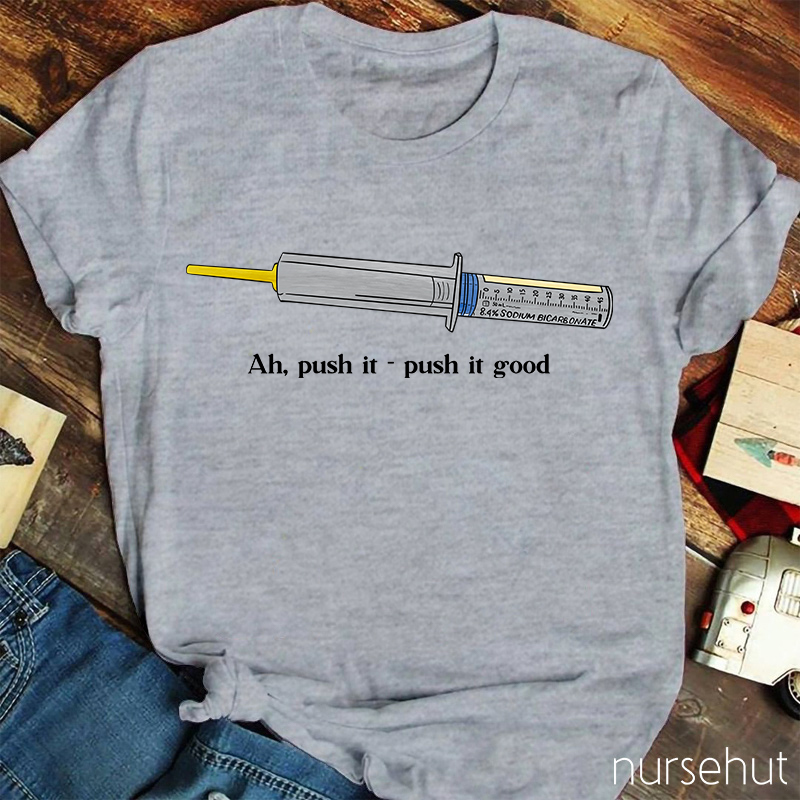Ah Push It Push It Good Nurse T-Shirt