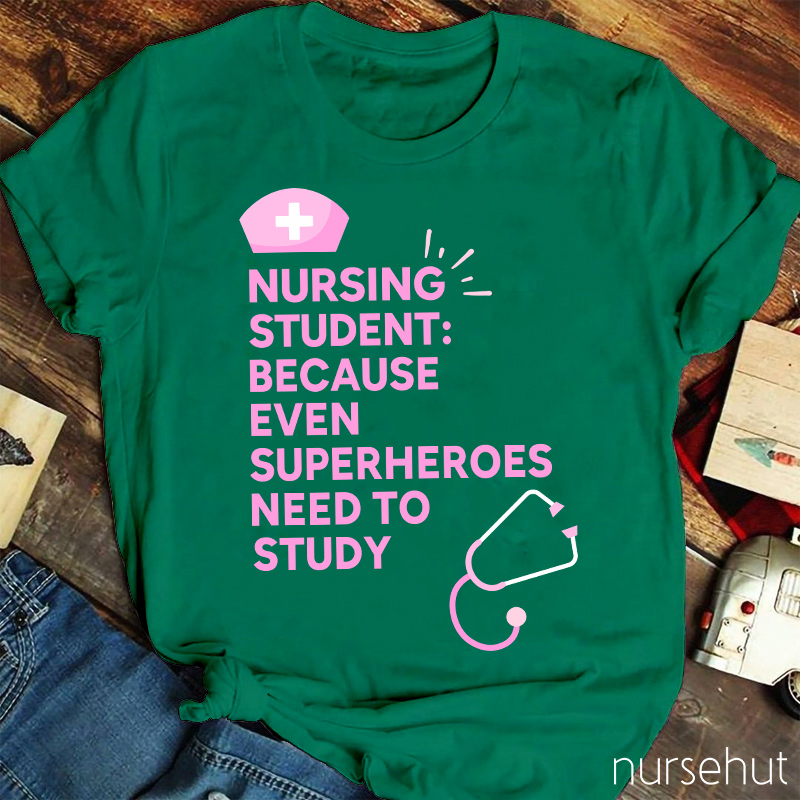 Nursing Student Because Even Superheroes Need To Study Nurse T-Shirt