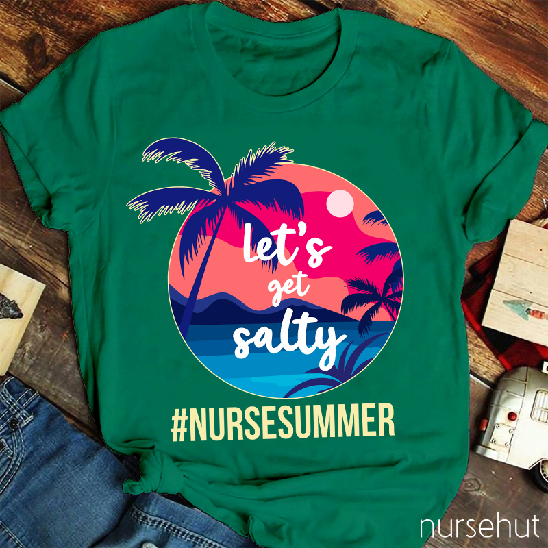 Let's Get Salty Nurse Summer Nurse T-Shirt