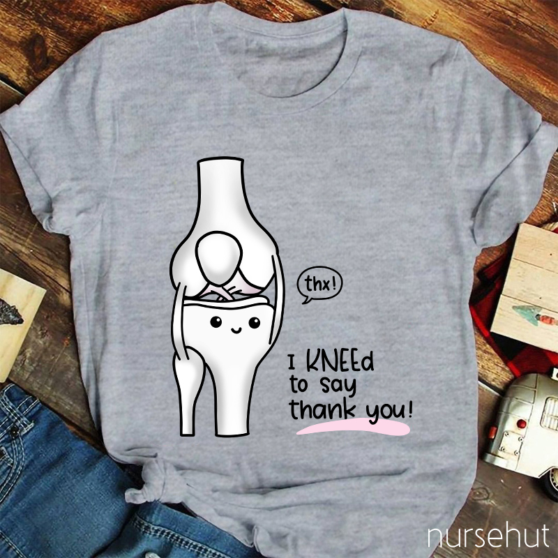 Thx I Kneed To Say Thank You Nurse T-Shirt