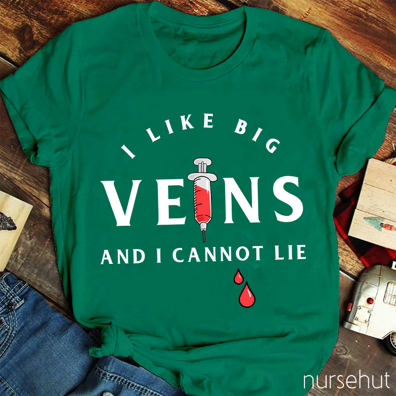 I Love Big Veins And I Cannot Lie Nurse T-Shirt
