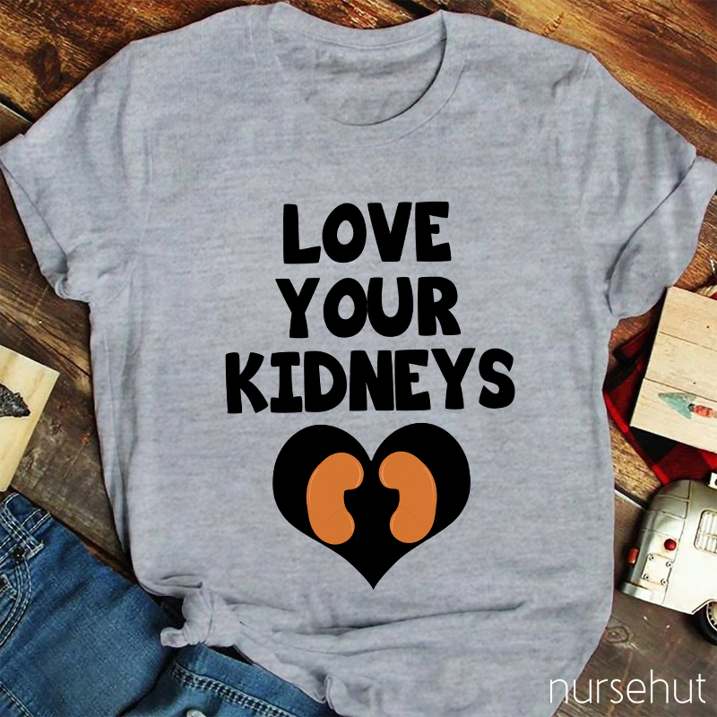Love Your Kidneys Nurse T-Shirt