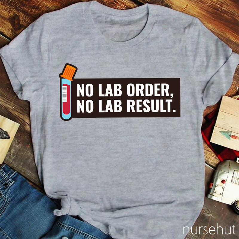 No LAB Order No LAB Result Nurse T-Shirt