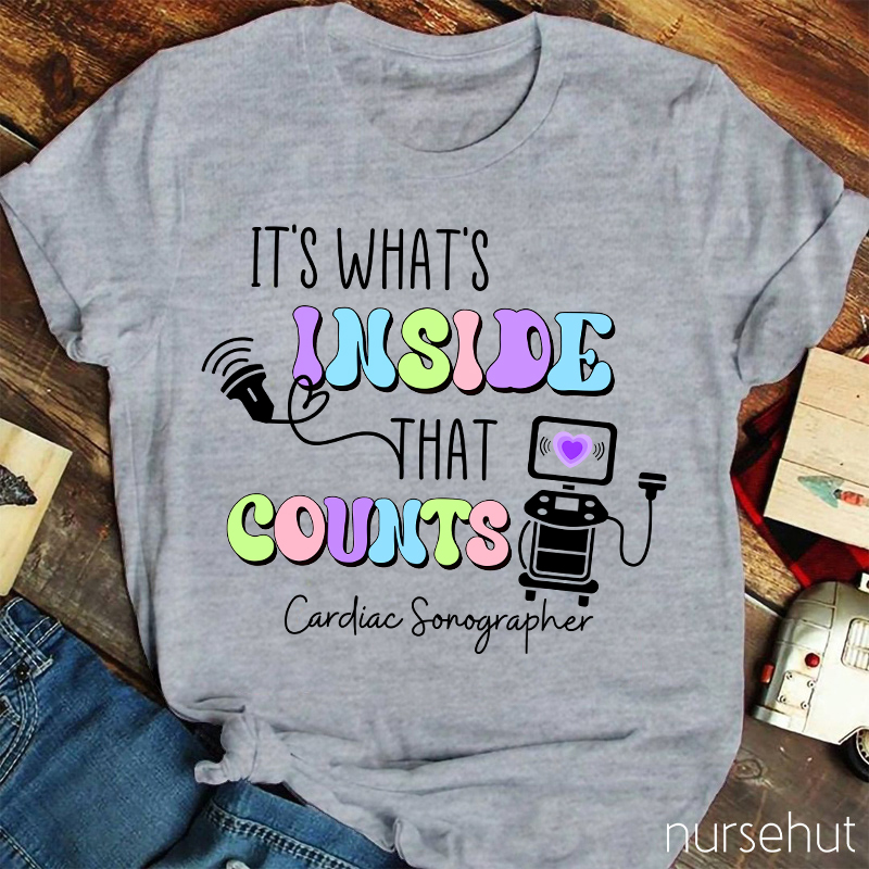 It's What's Inside That Counts Cardiac Sonographer  Nurse T-Shirt