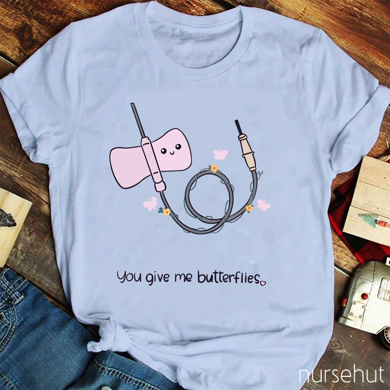 You Give Me Butterflies Nurse T-Shirt