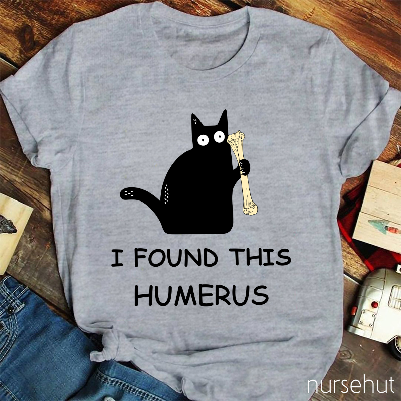 I Found This Humerus Nurse T-Shirt