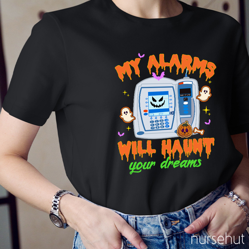 My Alarms Will Haunt Your Dream Nurse T-Shirt