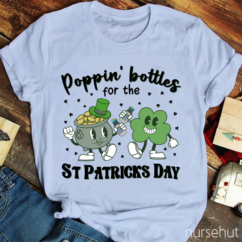 Poppin' Bottels For The St Patricks Day Nurse T-Shirt