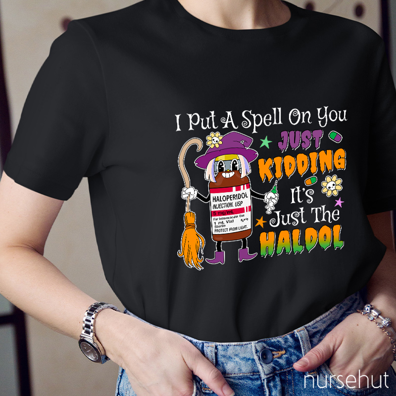 I Put A Spell On You Just Kidding  Nurse T-Shirt