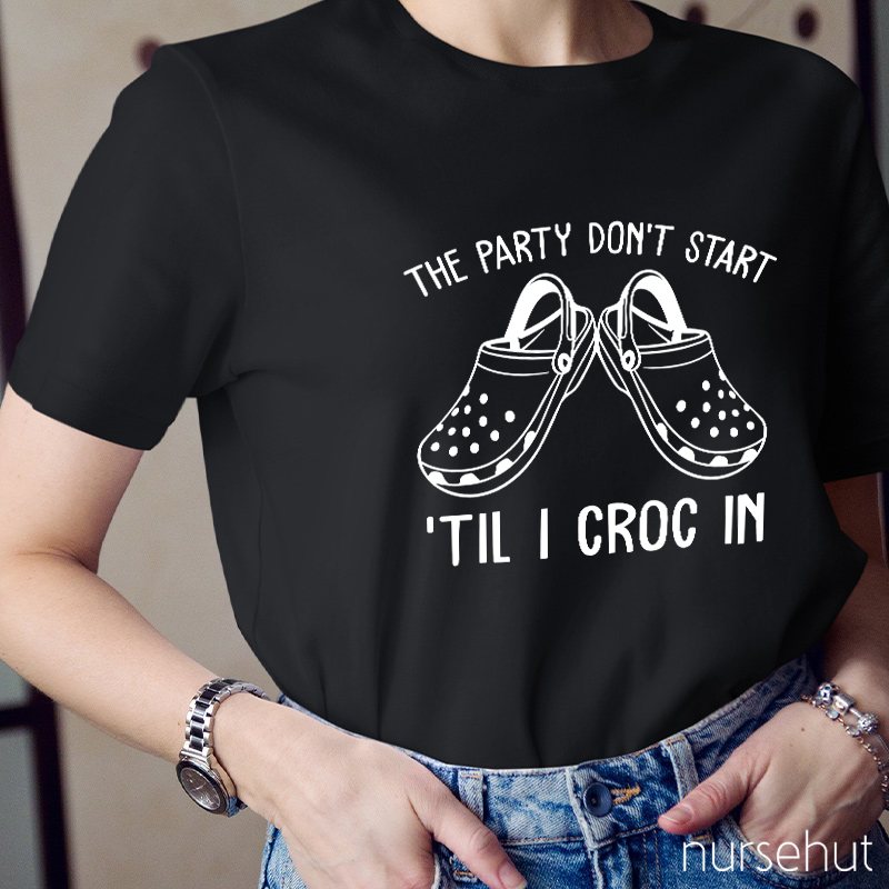 The Party Don't Start Nurse T-Shirt