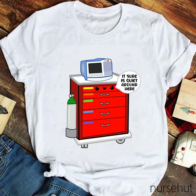 It Sure Is Quiet Around Here Nurse T-Shirt