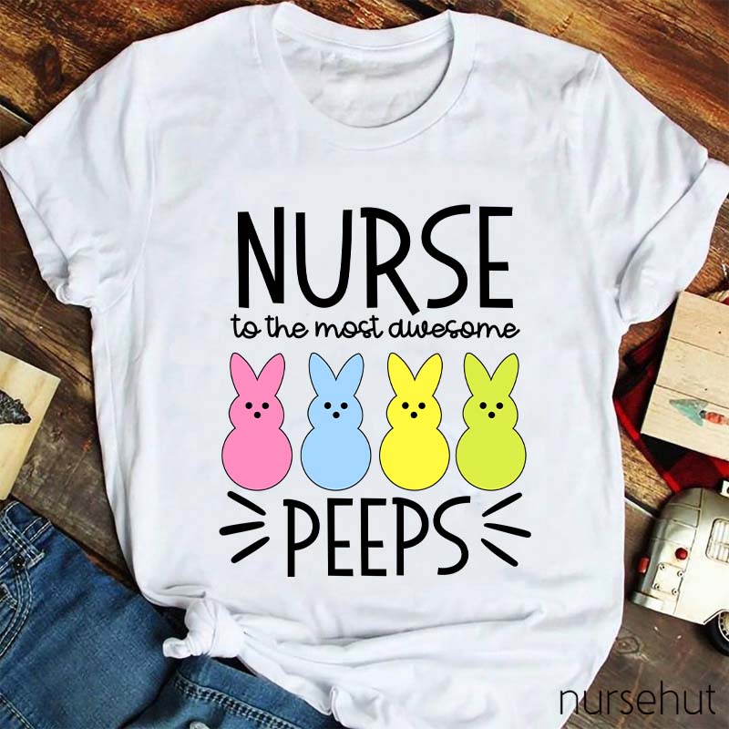 Nurse To The Most Awesome Peeps Nurse T-Shirt