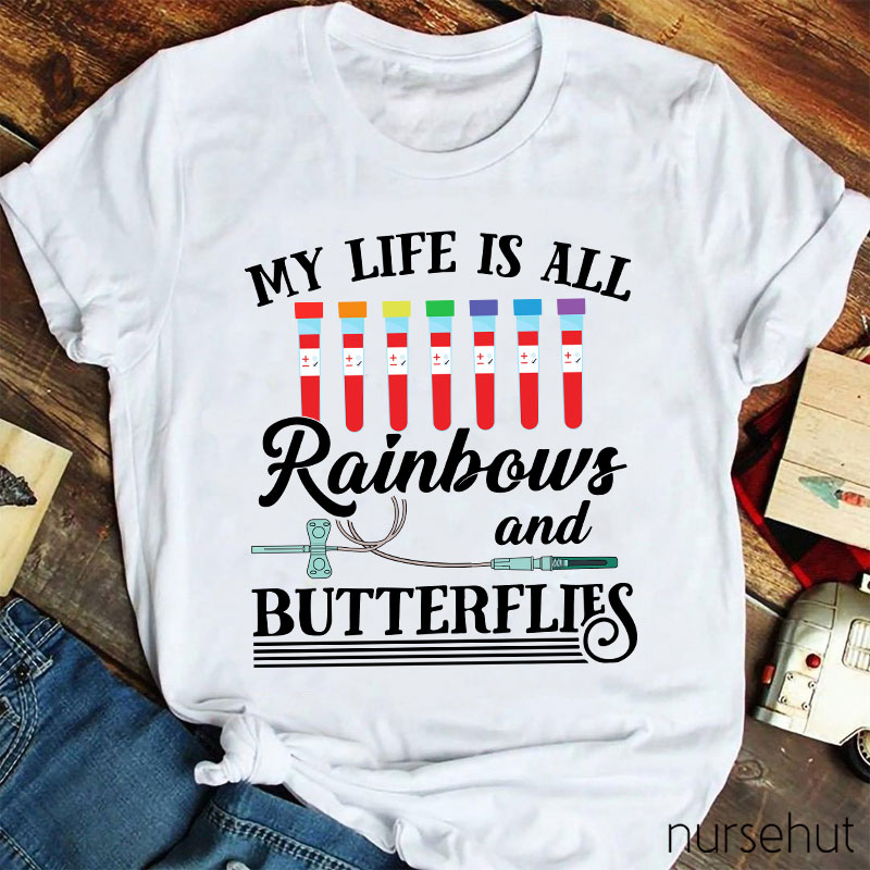 My Life Is All Rainbows And Butterflies Nurse T-Shirt