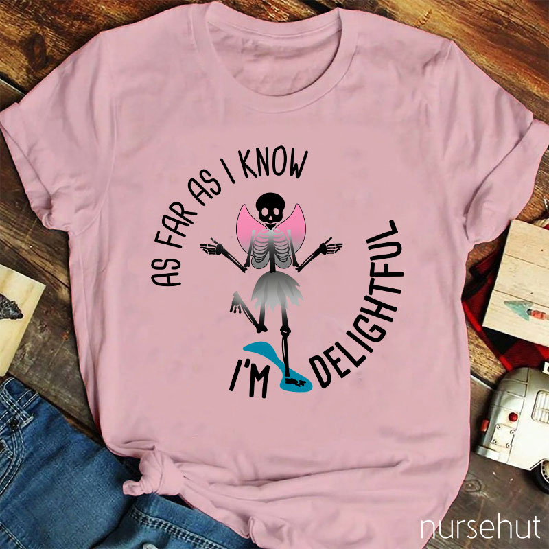 I'm Delightful As Far As I Know Nurse T-Shirt