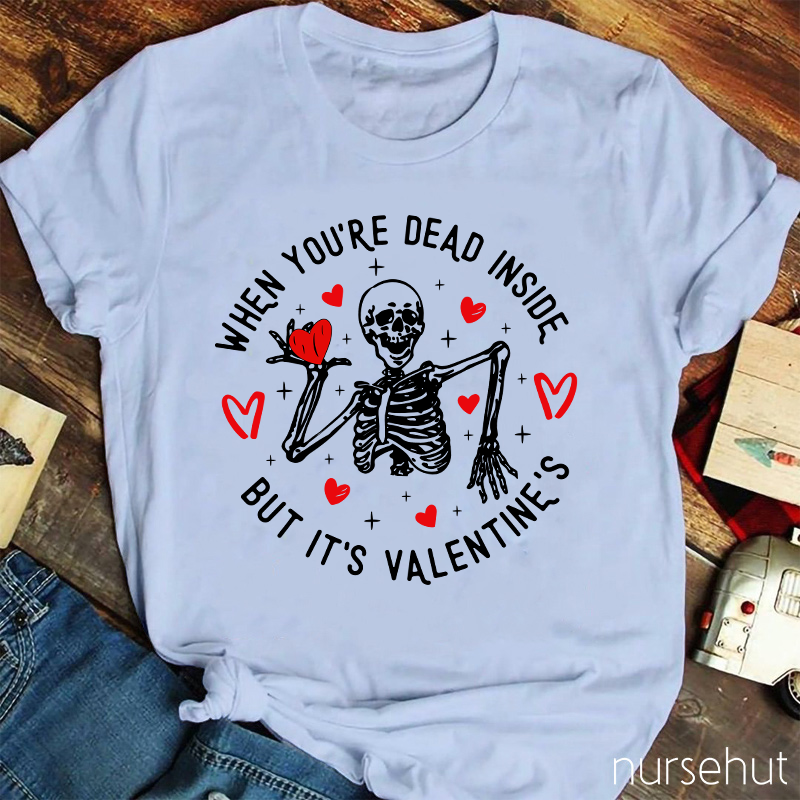 When You're Dead Inside But It's Valentine's Nurse T-Shirt
