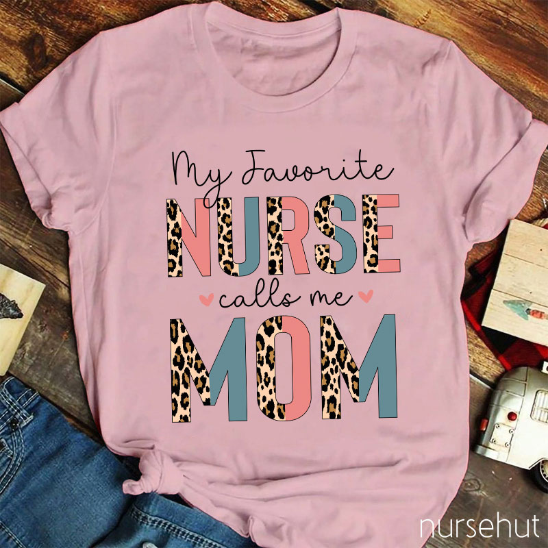 My Favorite Nurse Calls Me Mom Leopard Print Nurse T-Shirt