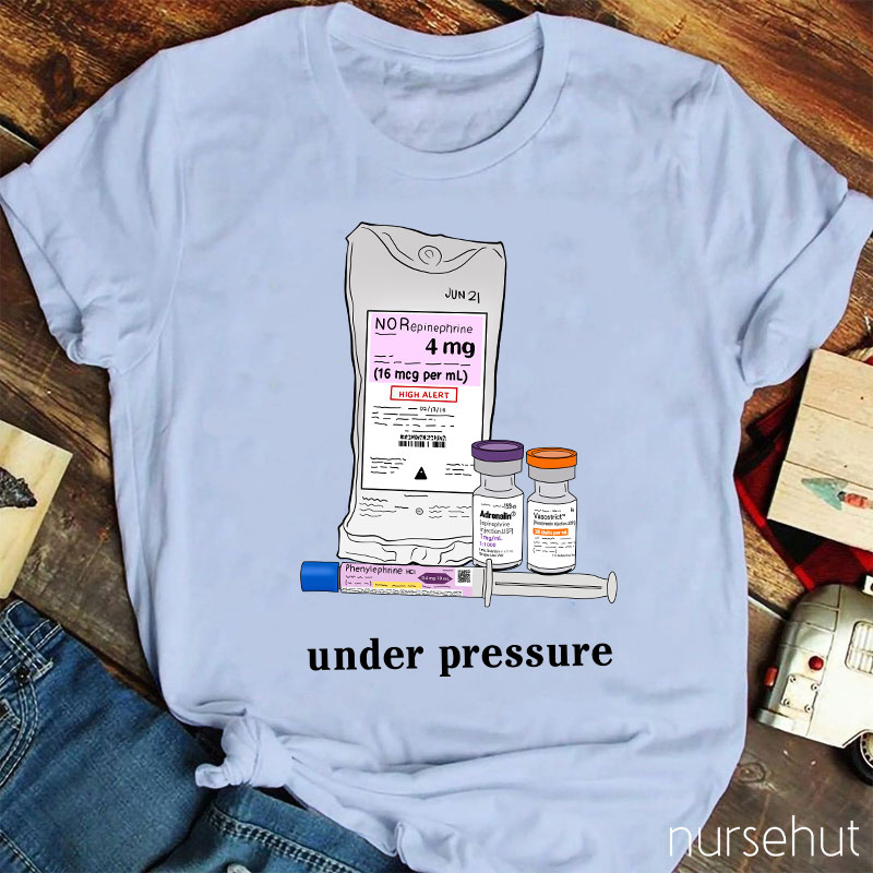 Phenylephrine Under Pressure Nurse T-Shirt