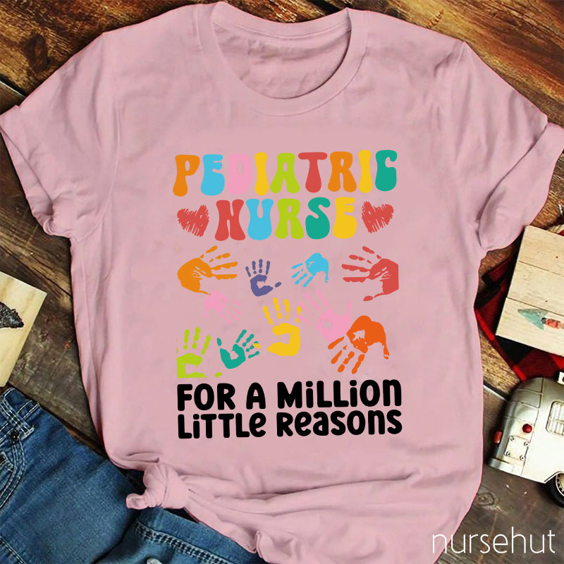 Pediatric Nurse For A Million Little Reasons Nurse T-Shirt