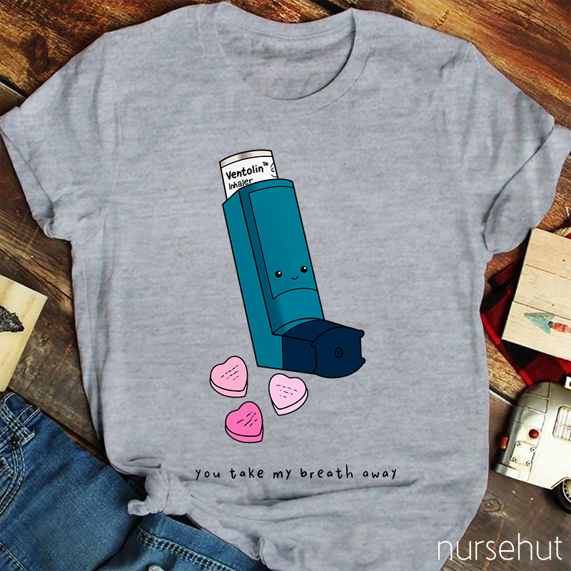 You Take My Breath Away Nurse T-Shirt