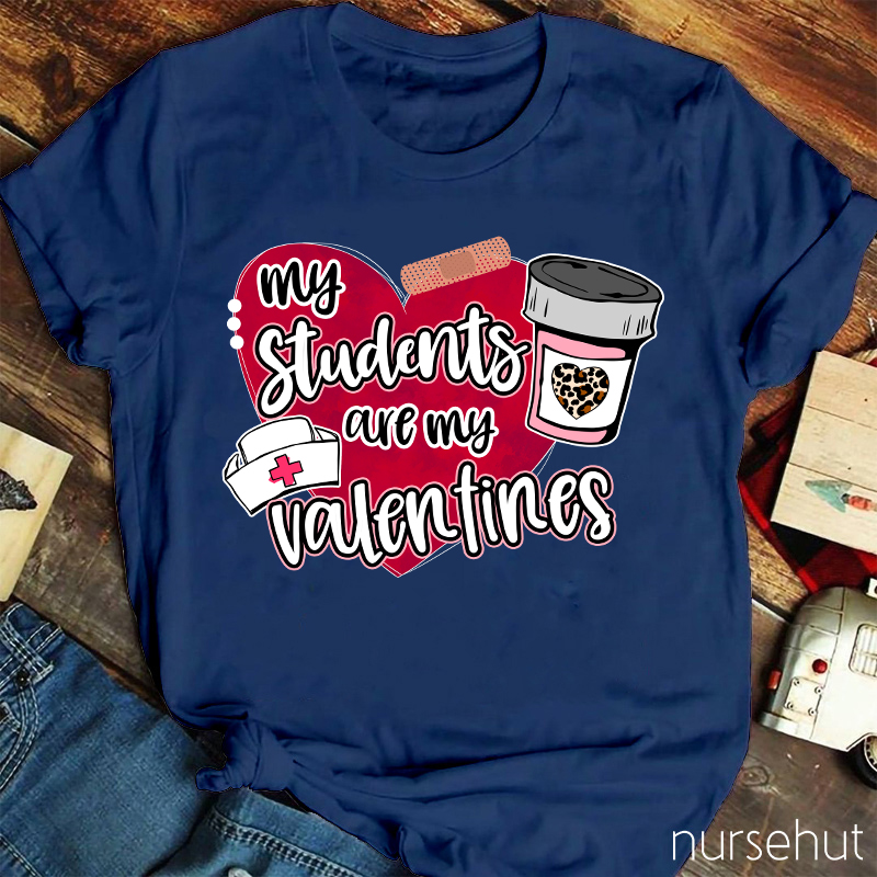 My Students Are My Valentines Nurse T-Shirt