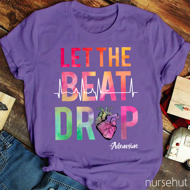 Let The Beat Drop Heart Nurse T-Shirt