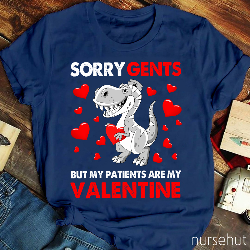 Sorry Gents But My Patients Are My Valentine Nurse T-Shirt