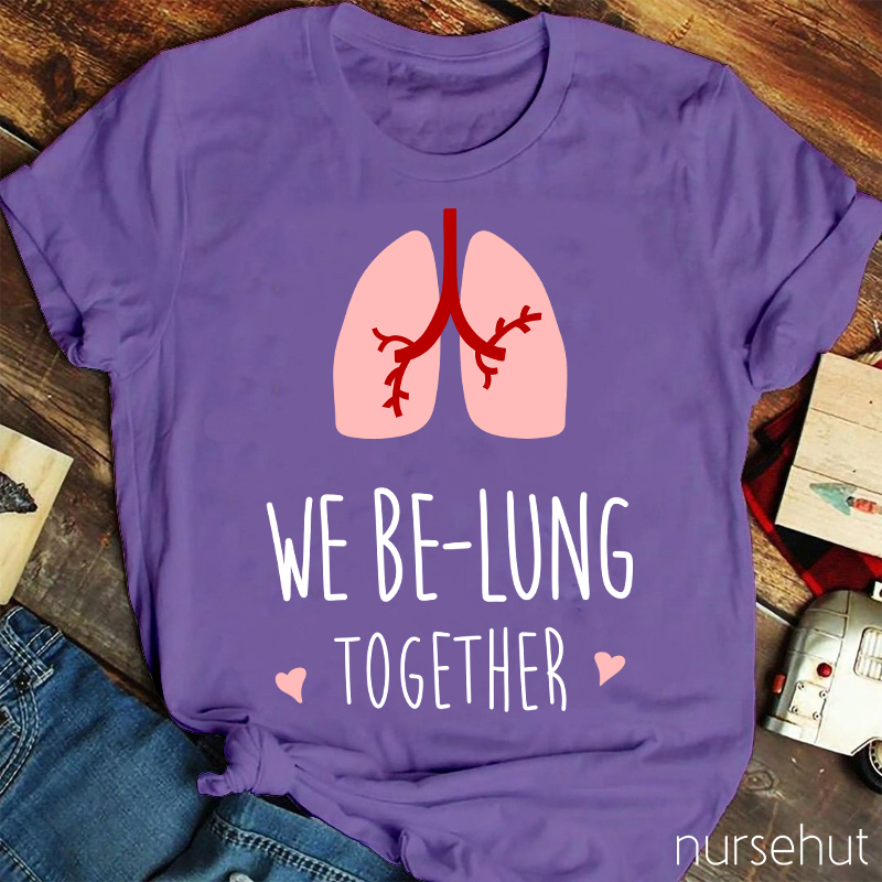 We Be-Lung Together Nurse T-Shirt