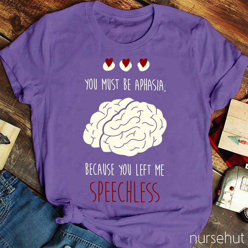 You Must Be Aphasia Because You Left Me Speechless Nurse T-Shirt