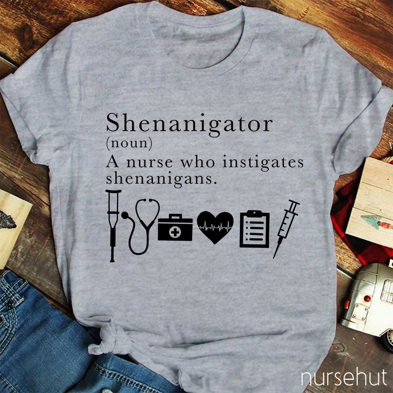 Funny Definition Of Shenanigator Nurse T-Shirt