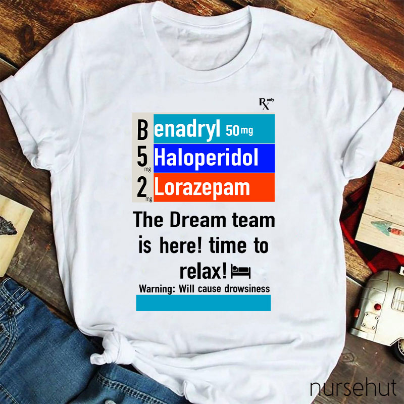 The Dream Team Is Here Time To Relax Nurse T-Shirt