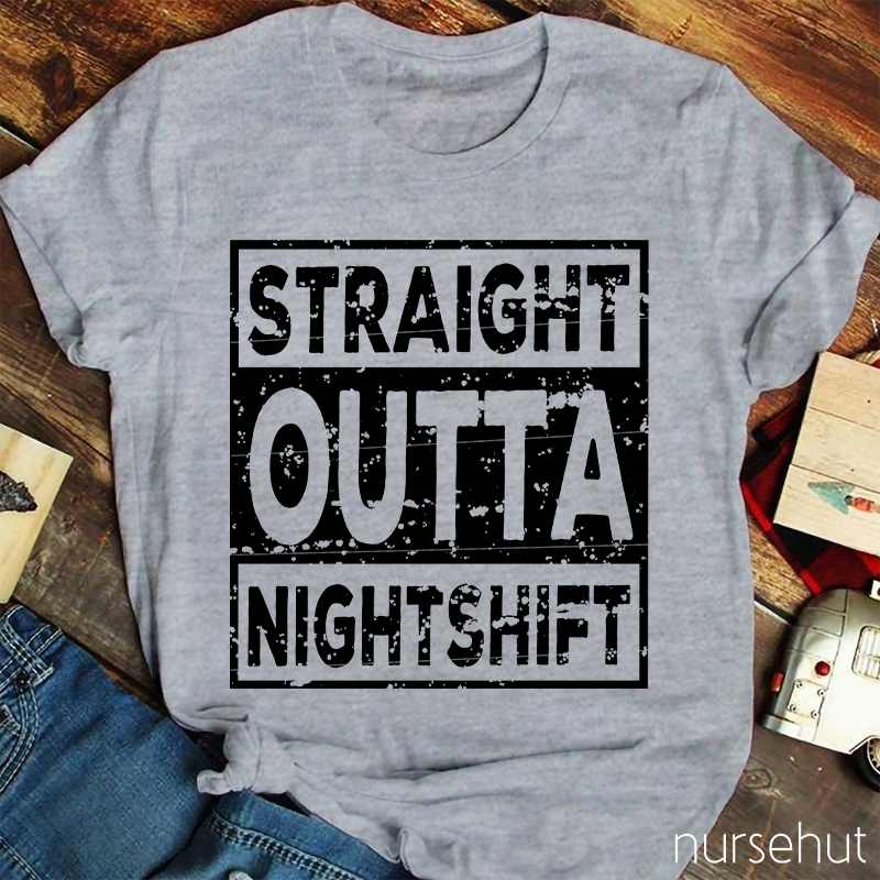 Straight Outta Night Shift Nurse T-Shirt