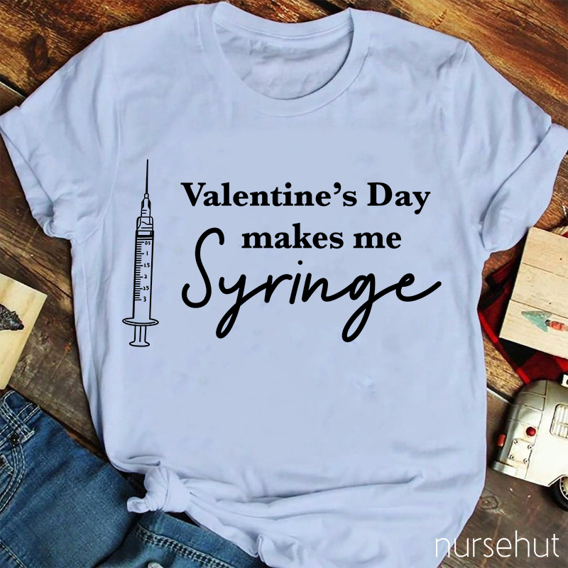 Valentine's Day Makes Me Syringe Nurse T-Shirt