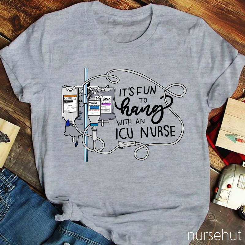 It's Fun To Hang With An ICU Nurse T-Shirt