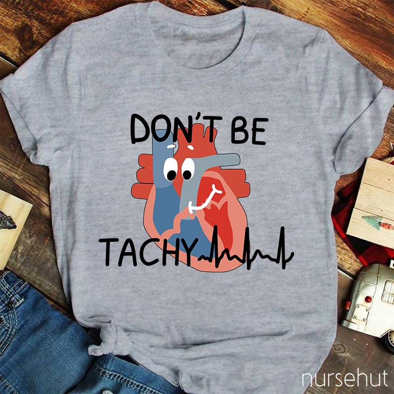 Don't Be Tachy Cartoon Heart Organ Nurse T-Shirt