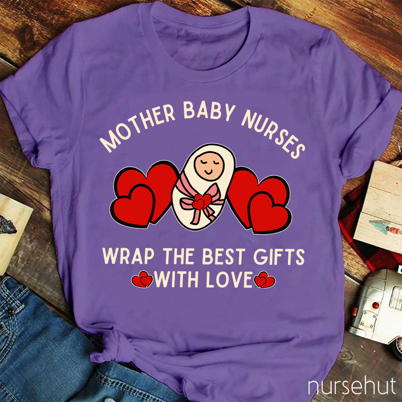 Mother Baby Nurses Wrap The Best Gifts With Love Nurse T-Shirt