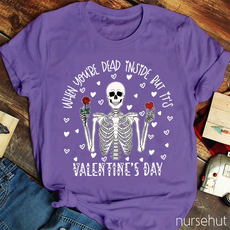 When You're Dead Inside But It's Valentine's Day Nurse T-Shirt