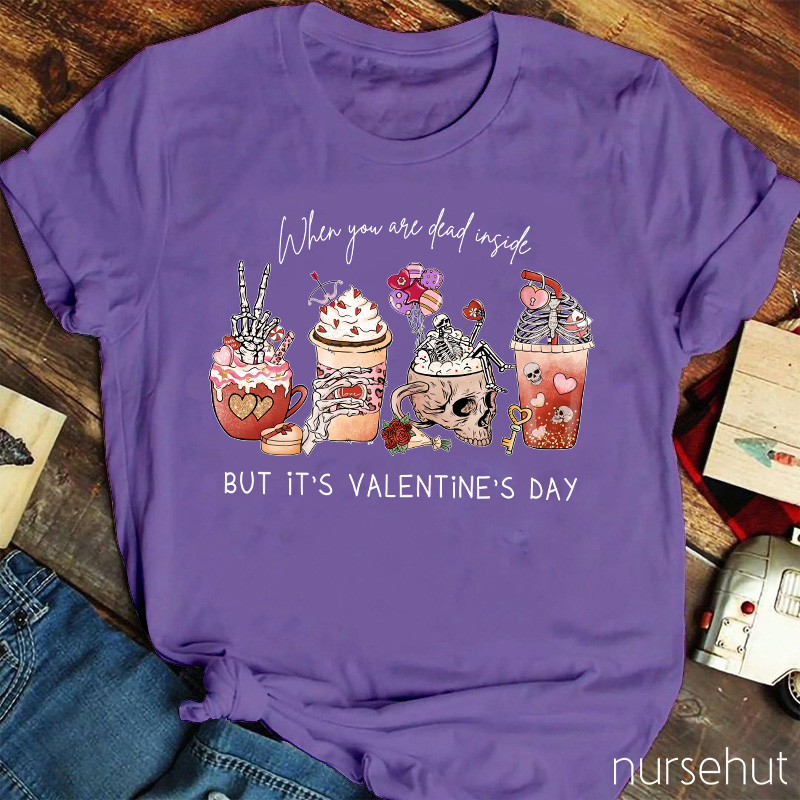 When You Are Dead Inside But It's Valentine's Day Nurse T-Shirt