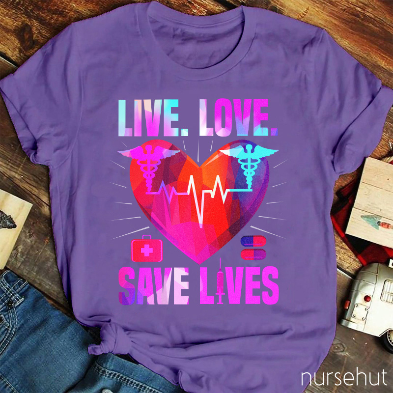 Live Love Save Lives Nurse T-Shirt
