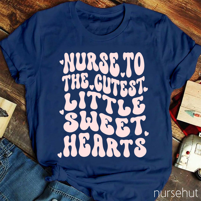 Nurse To The Cutest Little Sweet Hearts Nurse T-Shirt