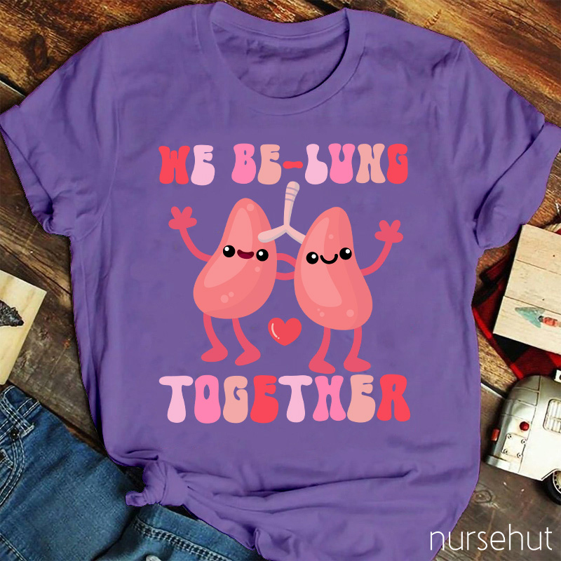 We Be-Lung Together Nurse T-Shirt