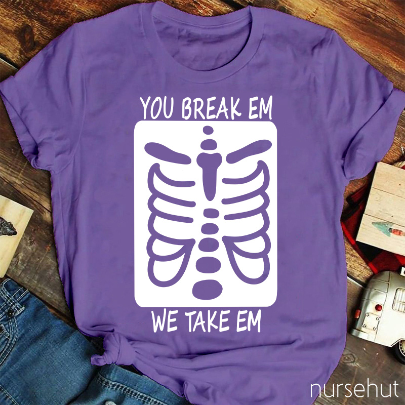 You Break Em We Take Em Skeleton Nurse T-Shirt