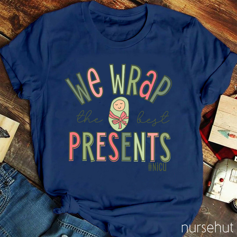 We Wrap The Best Presents NICU Nurse T-Shirt