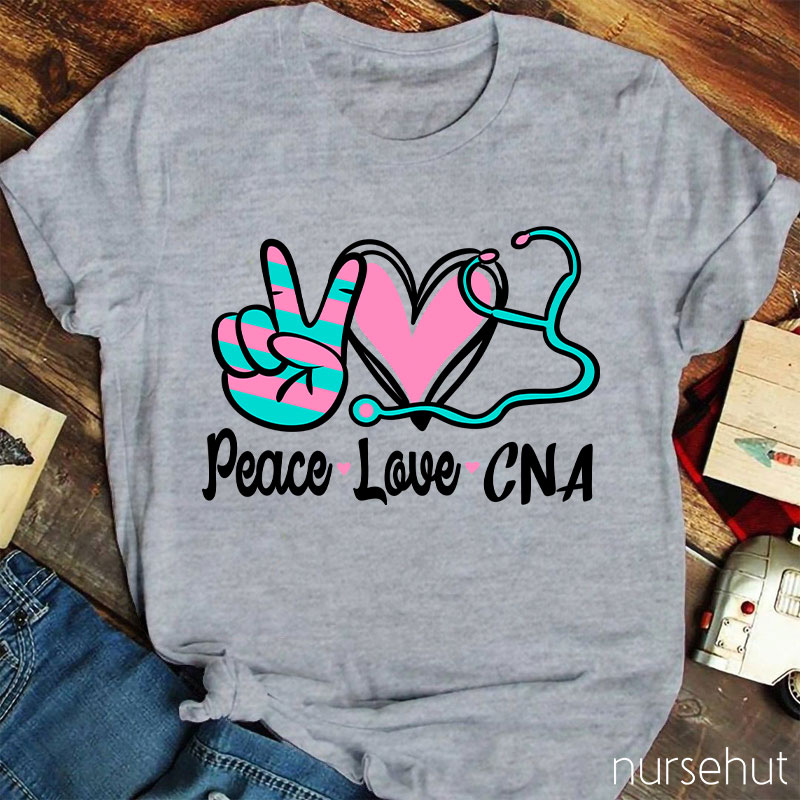 Peace Love And CNA Nurse T-Shirt