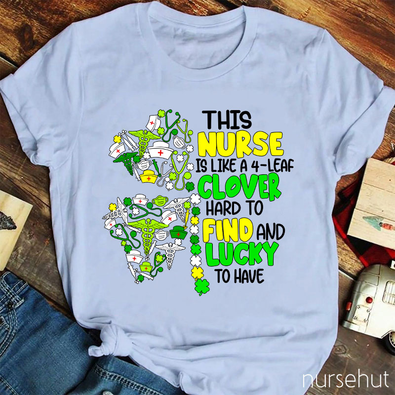 This Nurse Is Like A 4-Leaf Clover Nurse T-Shirt